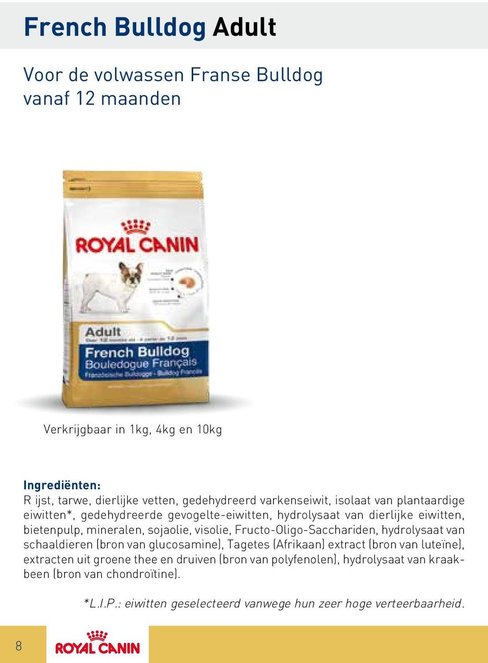 sojaolie, visolie, Fructo-Oligo-Sacchariden, hydrolysaat van schaaldieren (bron van glucosamine), Tagetes (Afrikaan) extract (bron van luteïne), extracten uit