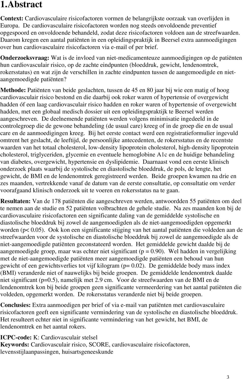 Daarom kregen een aantal patiënten in een opleidingspraktijk in Beersel extra aanmoedigingen over hun cardiovasculaire risicofactoren via e-mail of per brief.