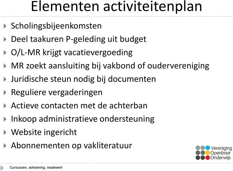 Juridische steun nodig bij documenten Reguliere vergaderingen Actieve contacten met de