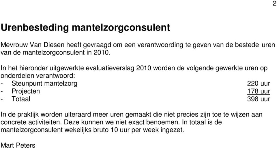 In het hieronder uitgewerkte evaluatieverslag 2010 worden de volgende gewerkte uren op onderdelen verantwoord: - Steunpunt mantelzorg 220 uur -