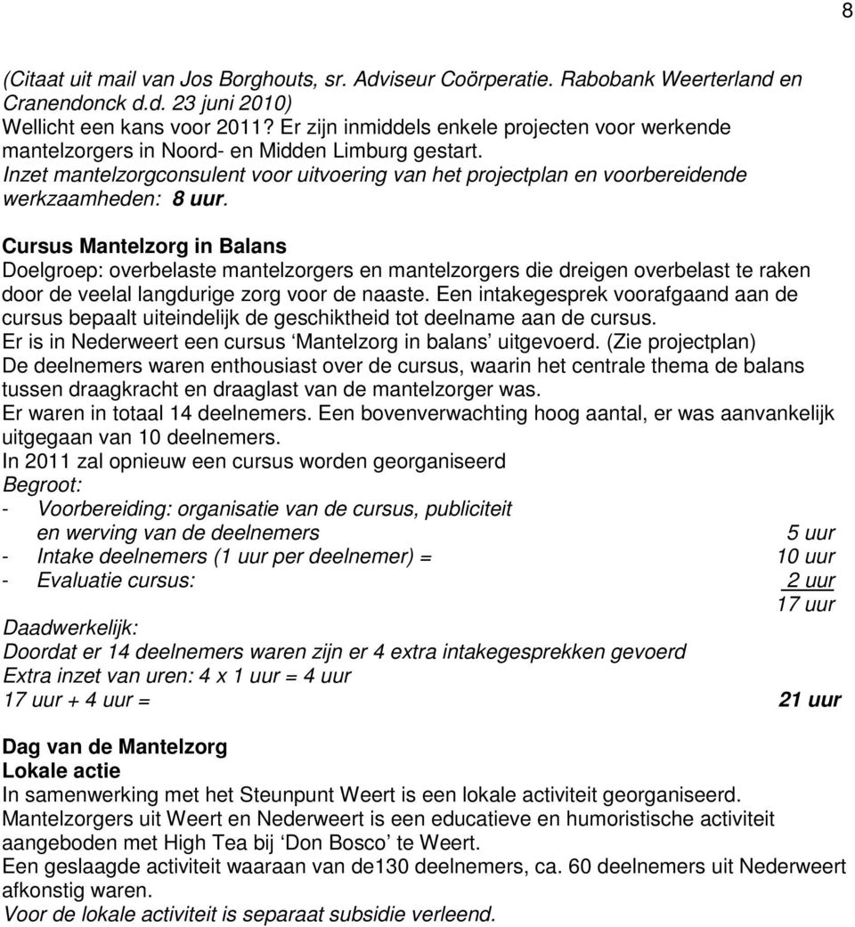 Inzet mantelzorgconsulent voor uitvoering van het projectplan en voorbereidende werkzaamheden: 8 uur.