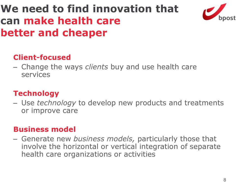 and treatments or improve care Business model Generate new business models, particularly those