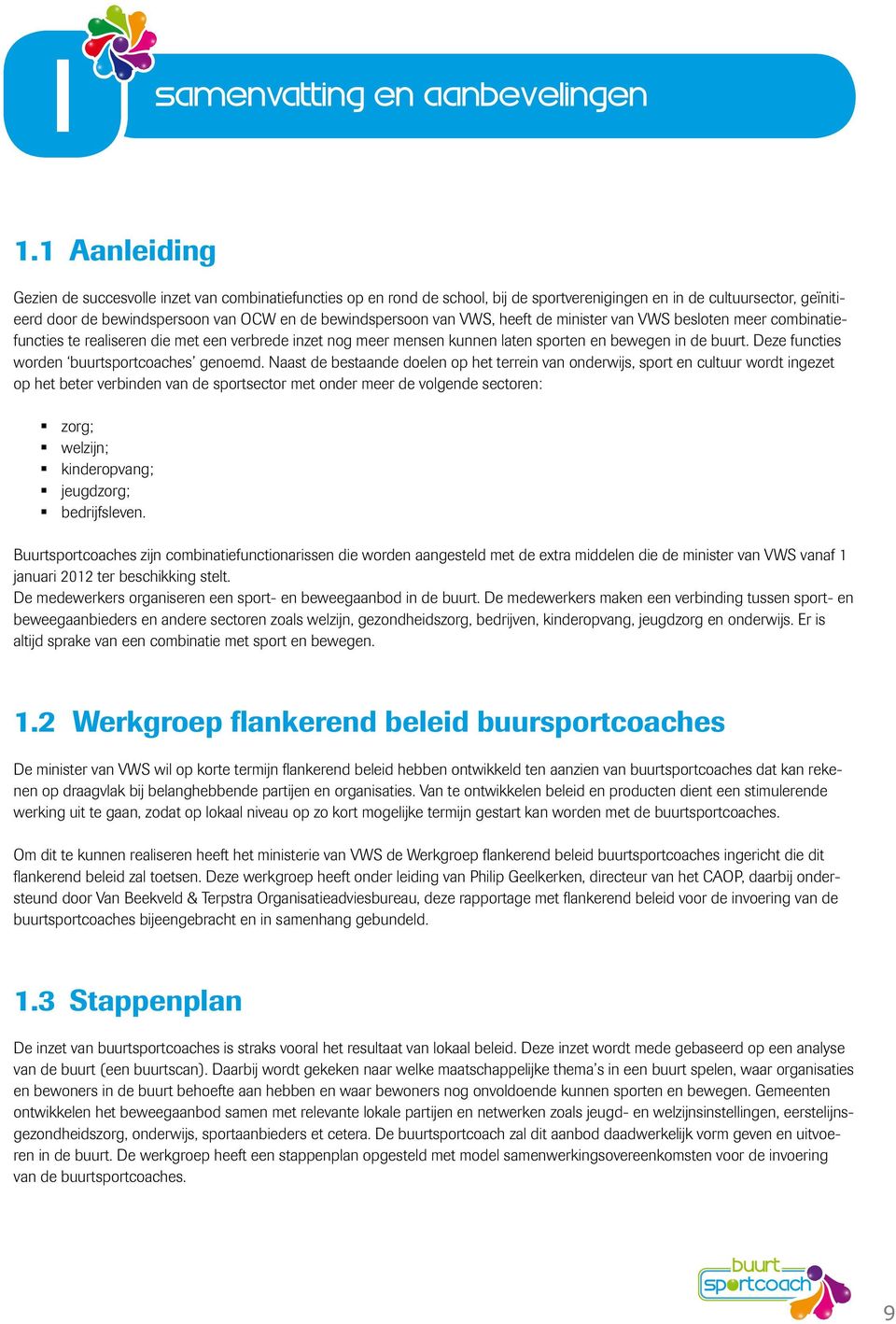 Deze functies worden buurtsportcoaches genoemd.