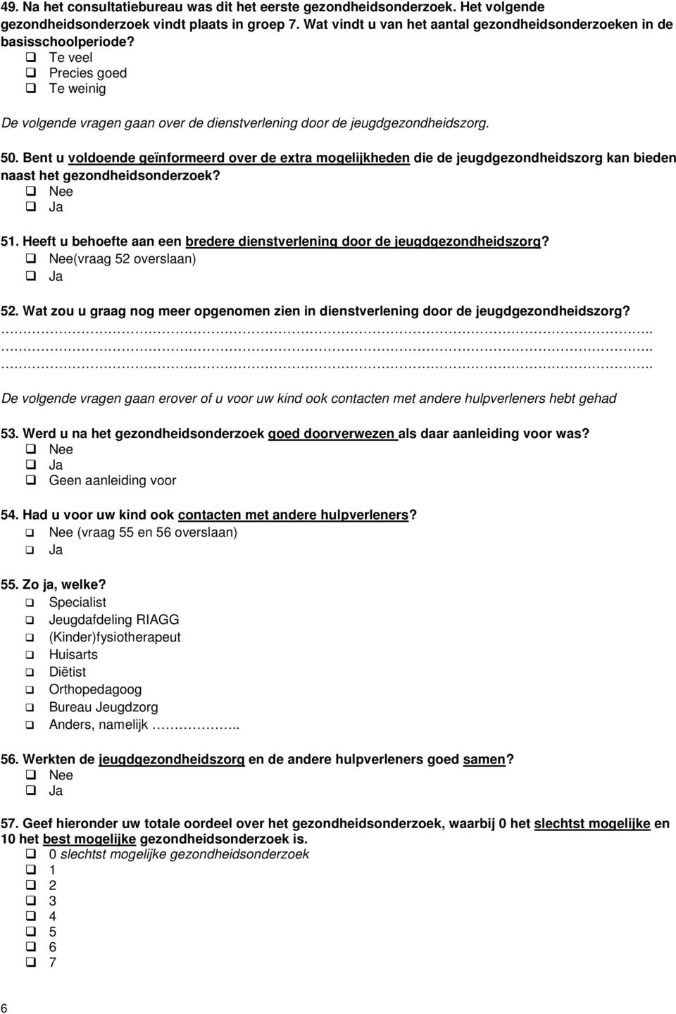 Bent u voldoende geïnformeerd over de extra mogelijkheden die de jeugdgezondheidszorg kan bieden naast het gezondheidsonderzoek? 51.