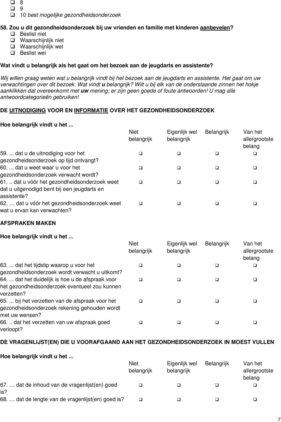 Wij willen graag weten wat u vindt bij het bezoek aan de jeugdarts en assistente. Het gaat om uw verwachtingen over dit bezoek. Wat vindt u?