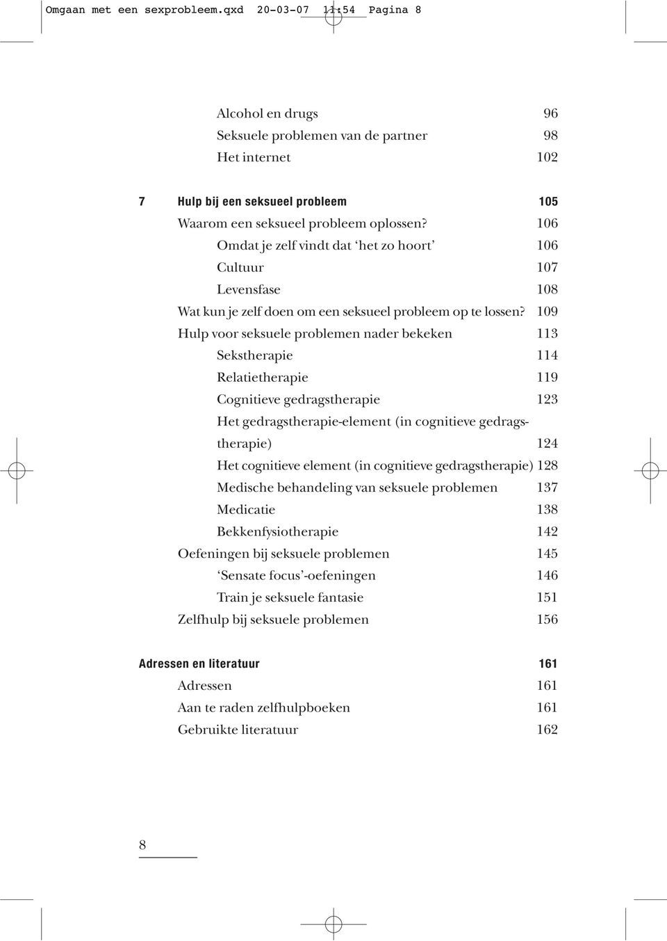 106 Omdat je zelf vindt dat het zo hoort 106 Cultuur 107 Levensfase 108 Wat kun je zelf doen om een seksueel probleem op te lossen?