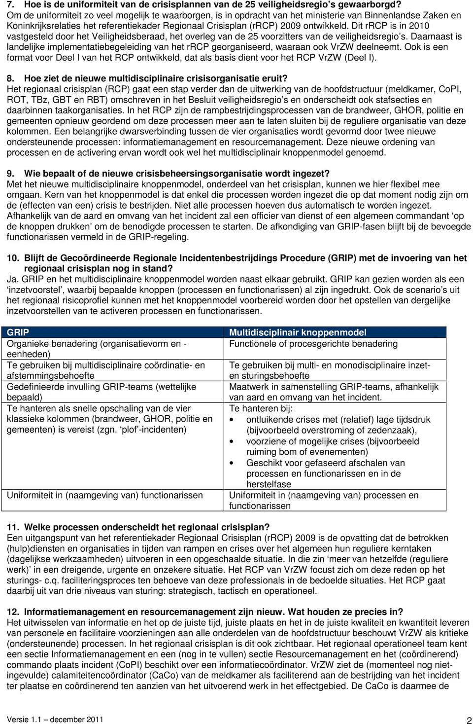 Dit rrcp is in 2010 vastgesteld door het Veiligheidsberaad, het overleg van de 25 voorzitters van de veiligheidsregio s.