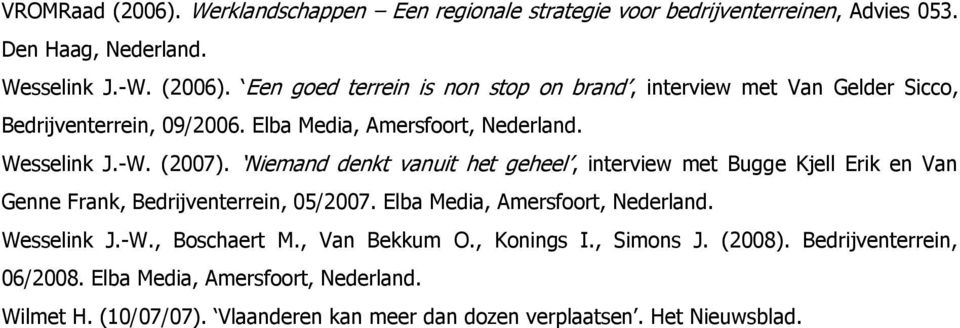 Niemand denkt vanuit het geheel, interview met Bugge Kjell Erik en Van Genne Frank, Bedrijventerrein, 05/2007. Elba Media, Amersfoort, Nederland. Wesselink J.-W.