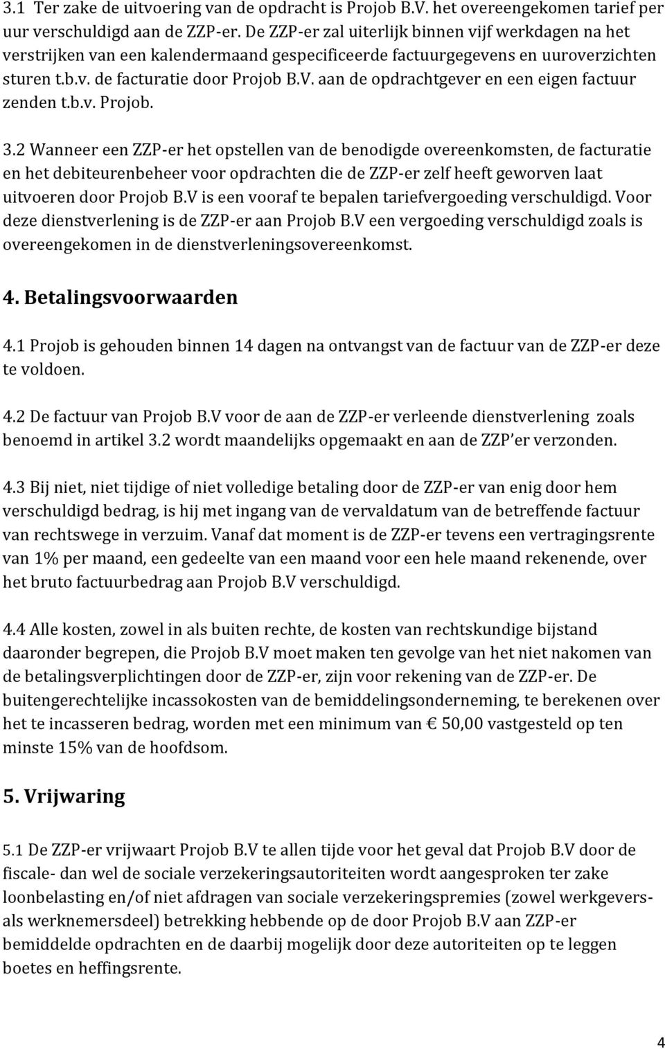 aan de opdrachtgever en een eigen factuur zenden t.b.v. Projob. 3.