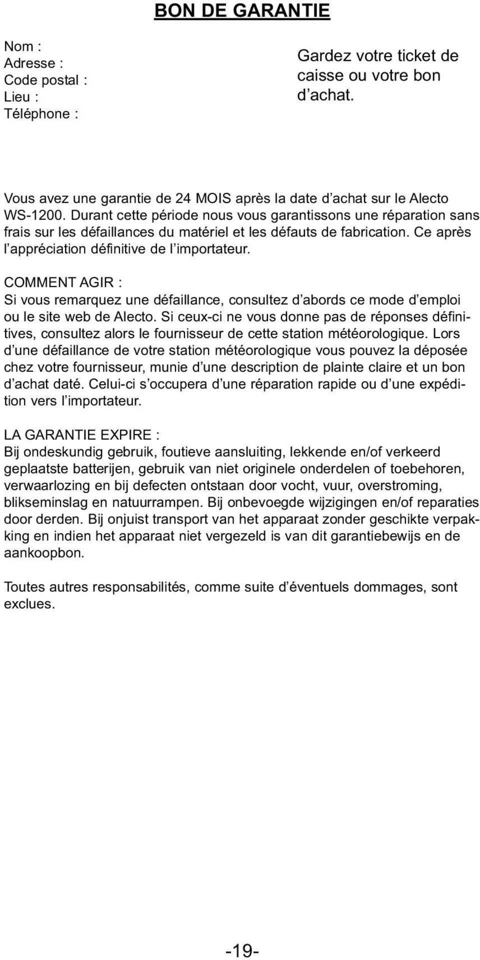 COMMENT AGIR : Si vous remarquez une défaillance, consultez d abords ce mode d emploi ou le site web de Alecto.