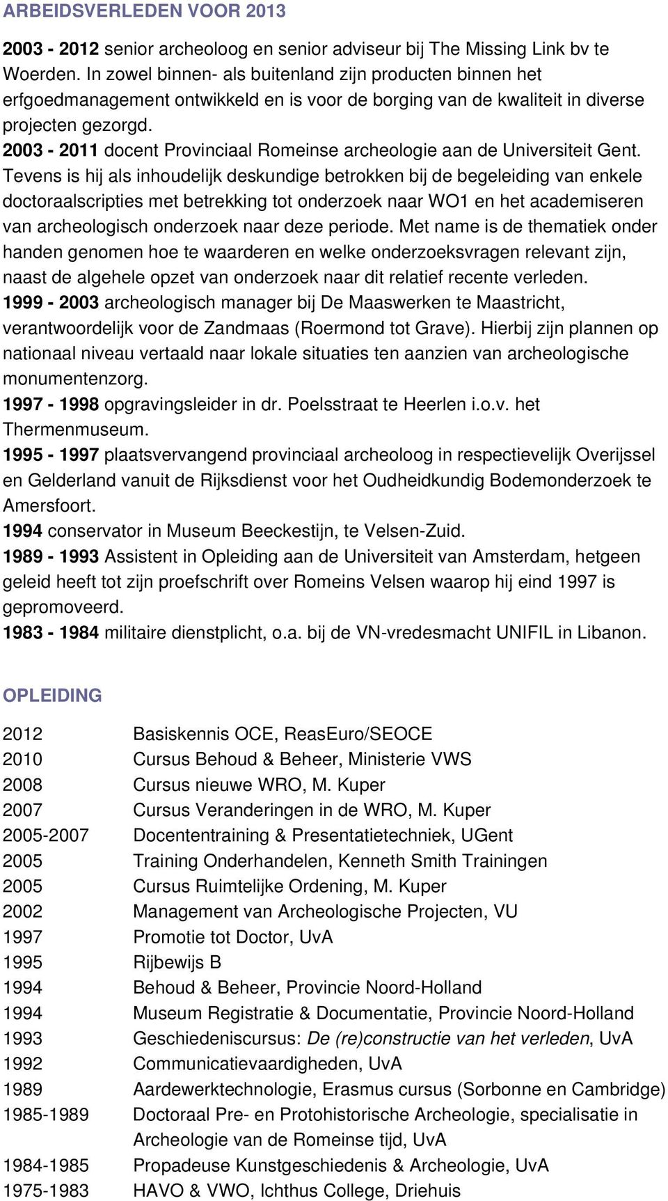 2003-2011 docent Provinciaal Romeinse archeologie aan de Universiteit Gent.