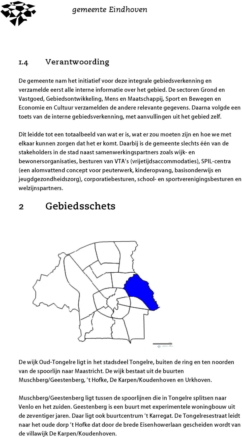 Daarna volgde een toets van de interne gebiedsverkenning, met aanvullingen uit het gebied zelf.