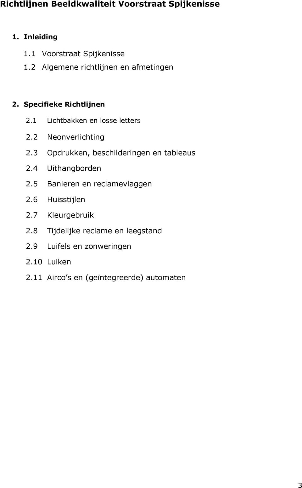 2 Neonverlichting 2.3 Opdrukken, beschilderingen en tableaus 2.4 Uithangborden 2.5 Banieren en reclamevlaggen 2.