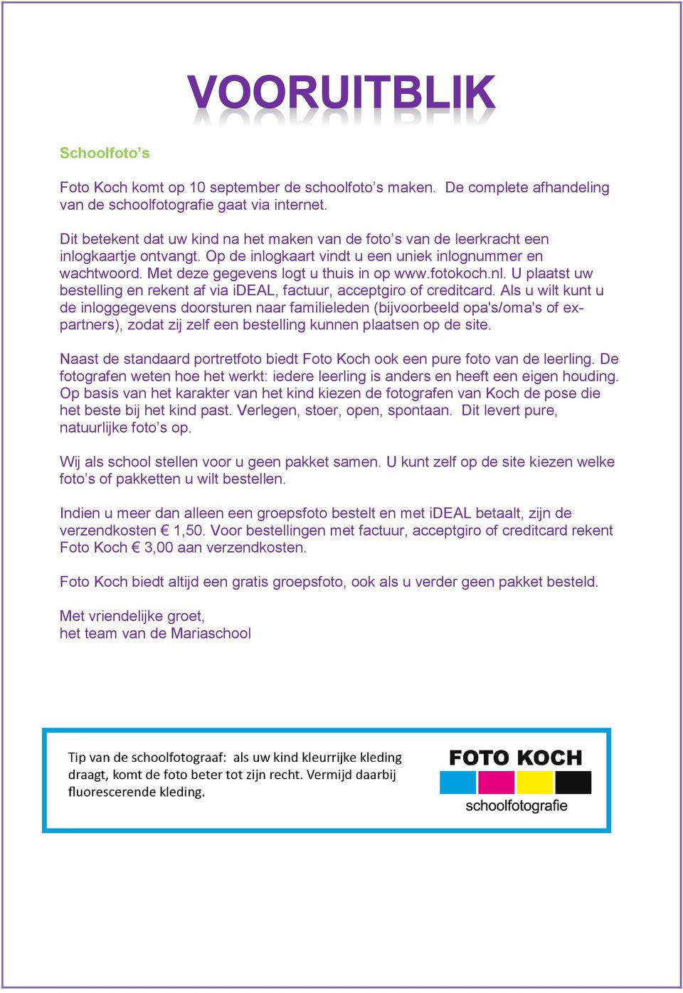fotokoch.nl. U plaatst uw bestelling en rekent af via ideal, factuur, acceptgiro of creditcard.