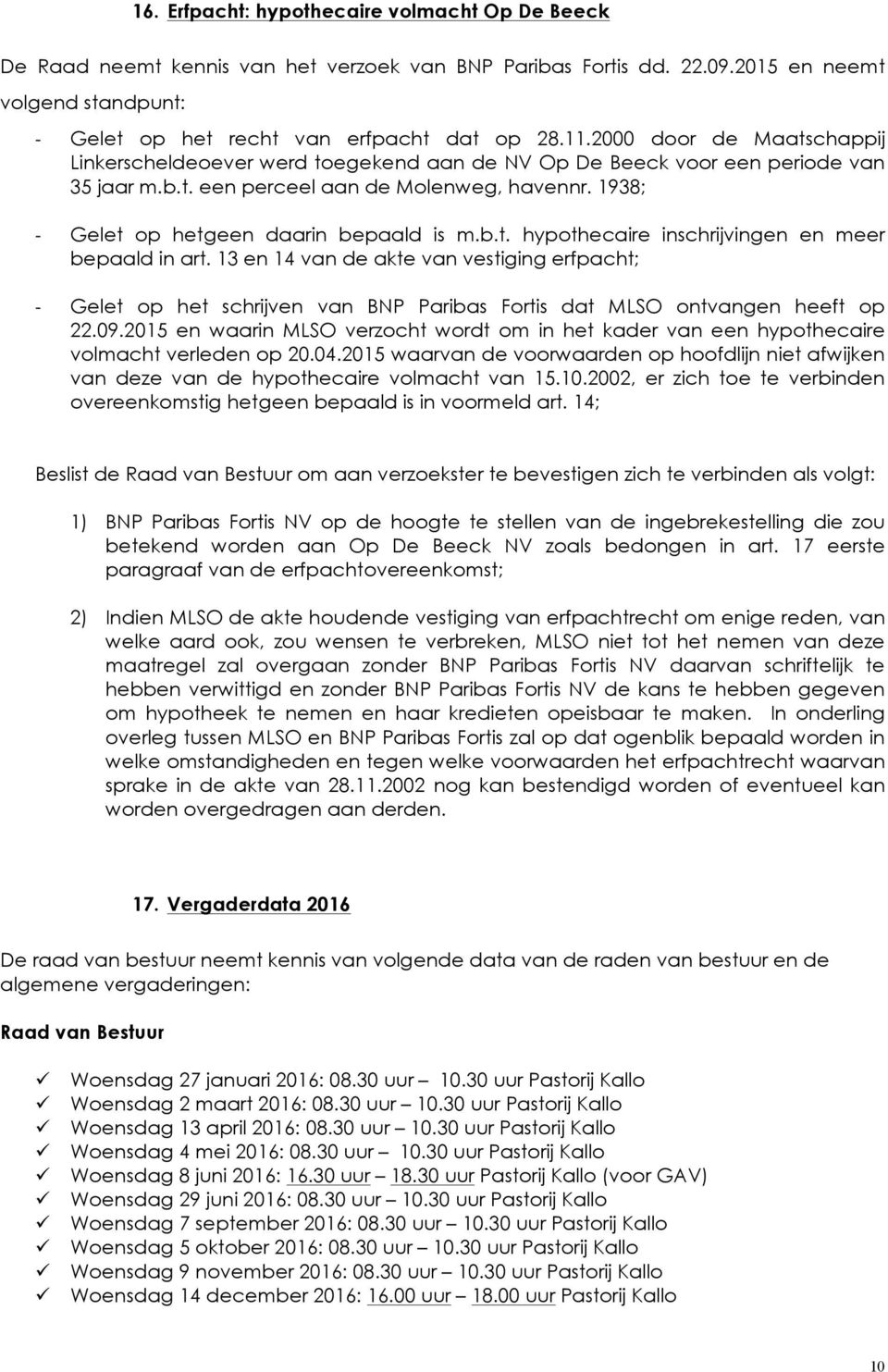 b.t. hypothecaire inschrijvingen en meer bepaald in art. 13 en 14 van de akte van vestiging erfpacht; Gelet op het schrijven van BNP Paribas Fortis dat MLSO ontvangen heeft op 22.09.