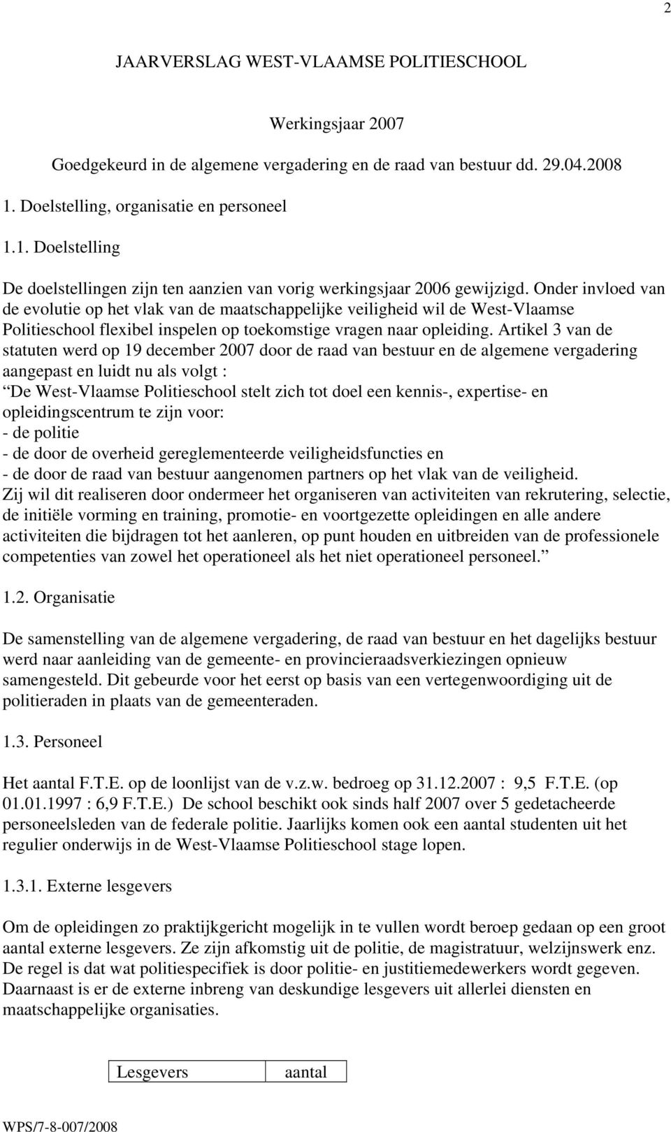 Onder invloed van de evolutie op het vlak van de maatschappelijke veiligheid wil de West-Vlaamse Politieschool flexibel inspelen op toekomstige vragen naar opleiding.