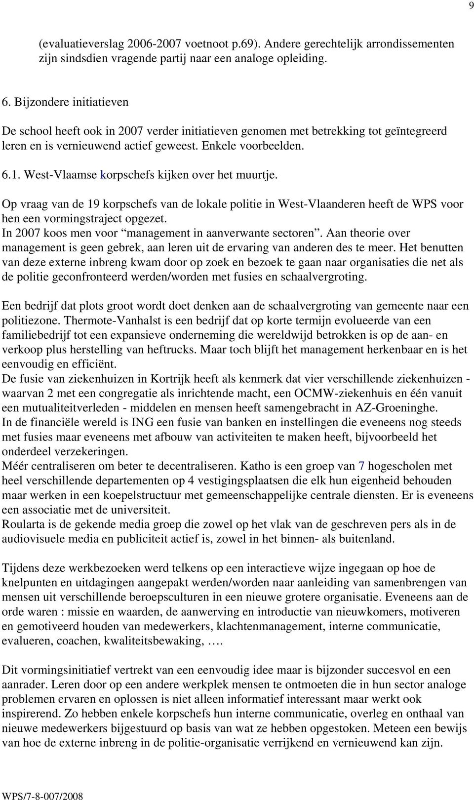 West-Vlaamse korpschefs kijken over het muurtje. Op vraag van de 19 korpschefs van de lokale politie in West-Vlaanderen heeft de WPS voor hen een vormingstraject opgezet.