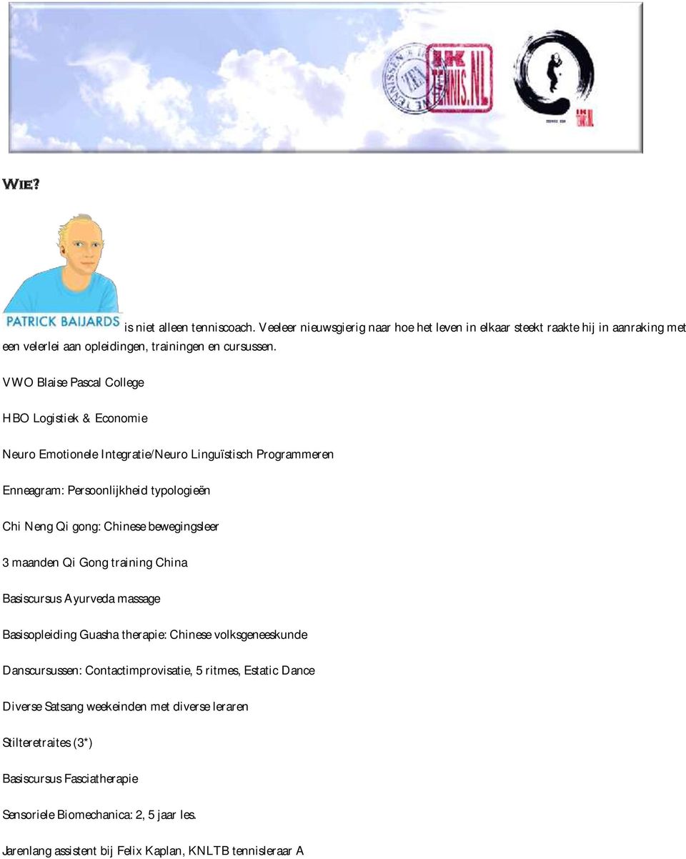 bewegingsleer 3 maanden Qi Gong training China Basiscursus Ayurveda massage Basisopleiding Guasha therapie: Chinese volksgeneeskunde Danscursussen: Contactimprovisatie, 5 ritmes,