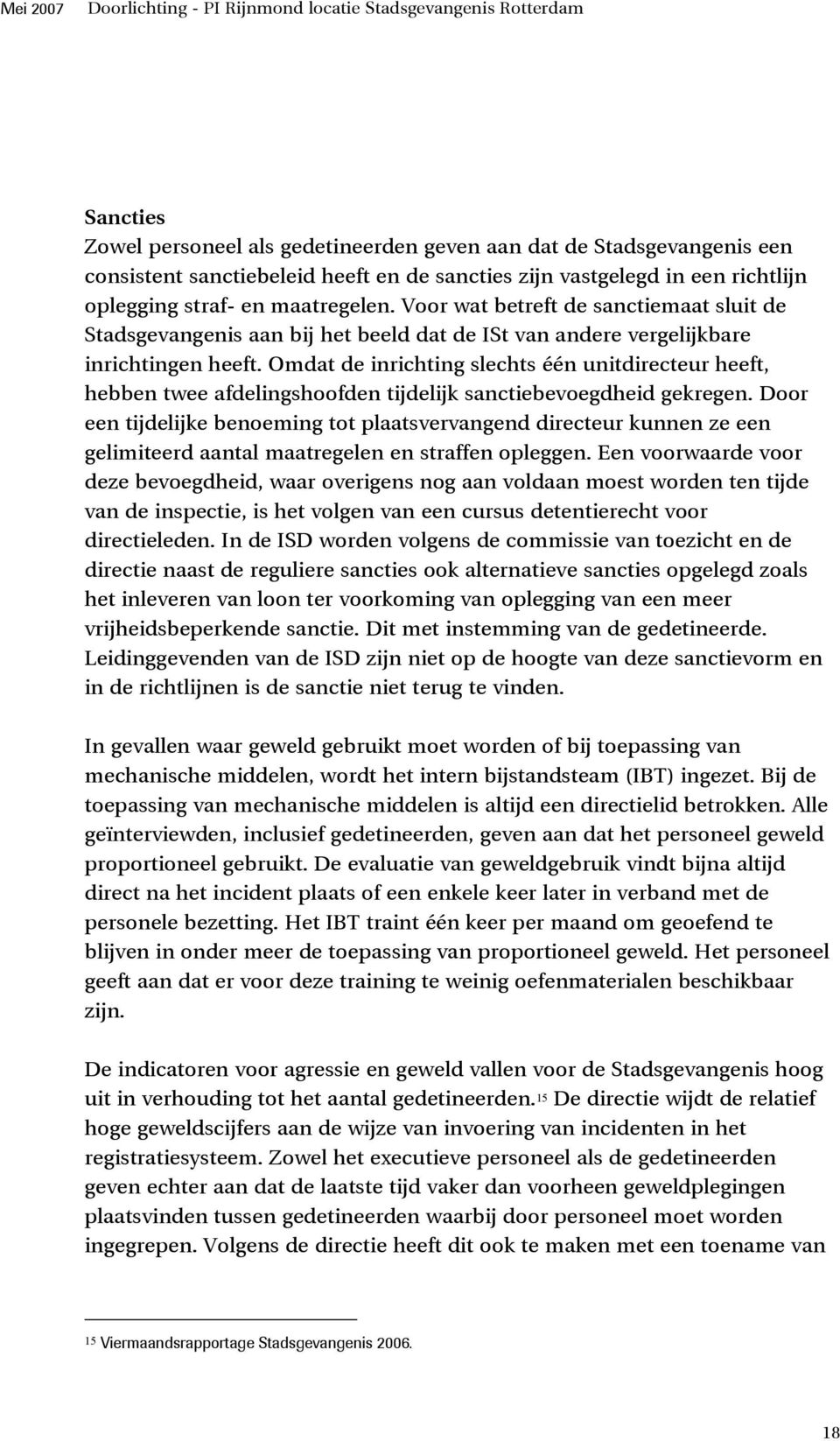 Omdat de inrichting slechts één unitdirecteur heeft, hebben twee afdelingshoofden tijdelijk sanctiebevoegdheid gekregen.