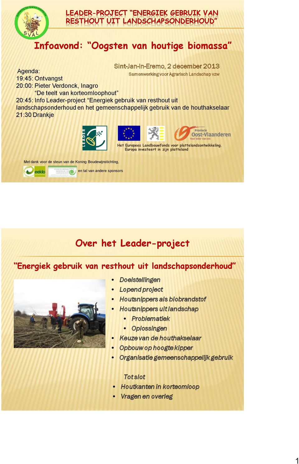 houthakselaar 21:30 Drankje Het Europees Landbouwfonds voor plattelandsontwikkeling.