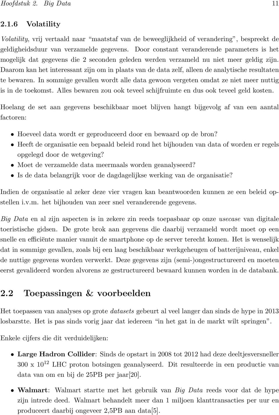 Daarom kan het interessant zijn om in plaats van de data zelf, alleen de analytische resultaten te bewaren.