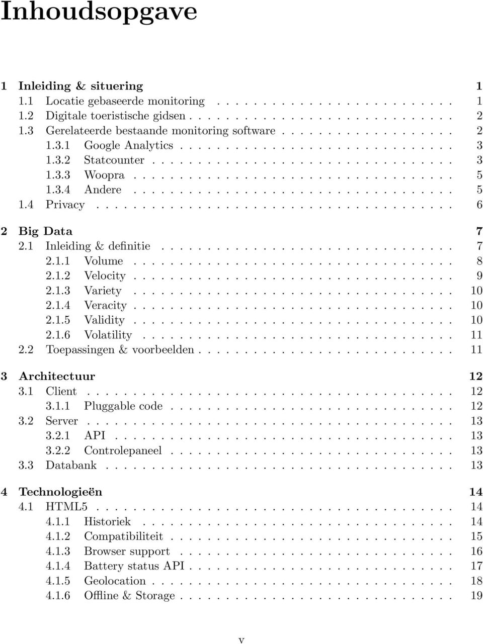 3.4 Andere................................... 5 1.4 Privacy....................................... 6 2 Big Data 7 2.1 Inleiding & definitie................................ 7 2.1.1 Volume................................... 8 2.