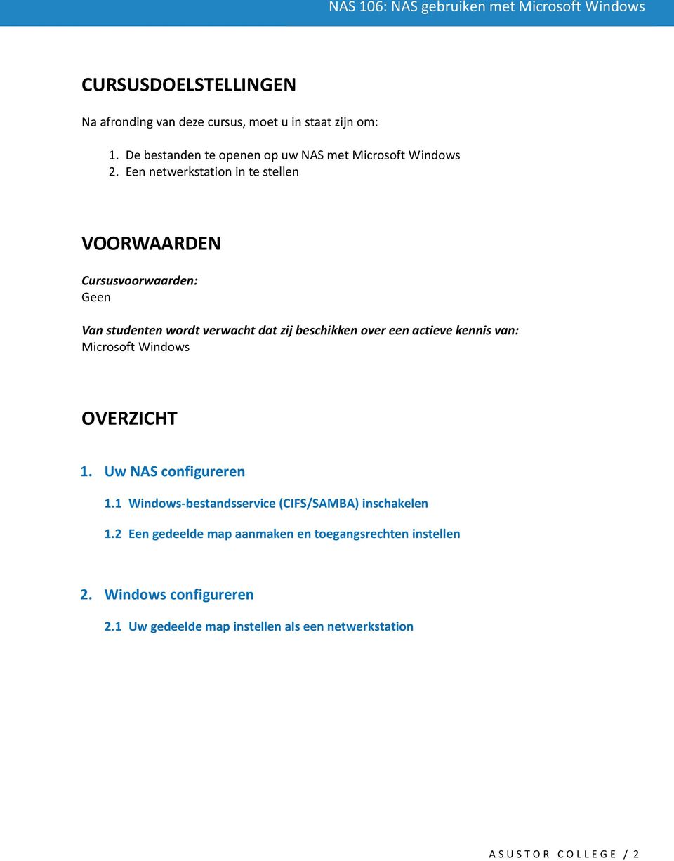 kennis van: Microsoft Windows OVERZICHT 1. Uw NAS configureren 1.1 Windows-bestandsservice (CIFS/SAMBA) inschakelen 1.