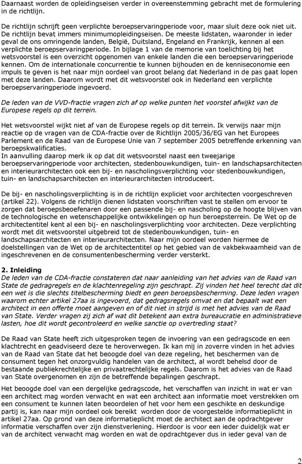 De meeste lidstaten, waaronder in ieder geval de ons omringende landen, België, Duitsland, Engeland en Frankrijk, kennen al een verplichte beroepservaringperiode.