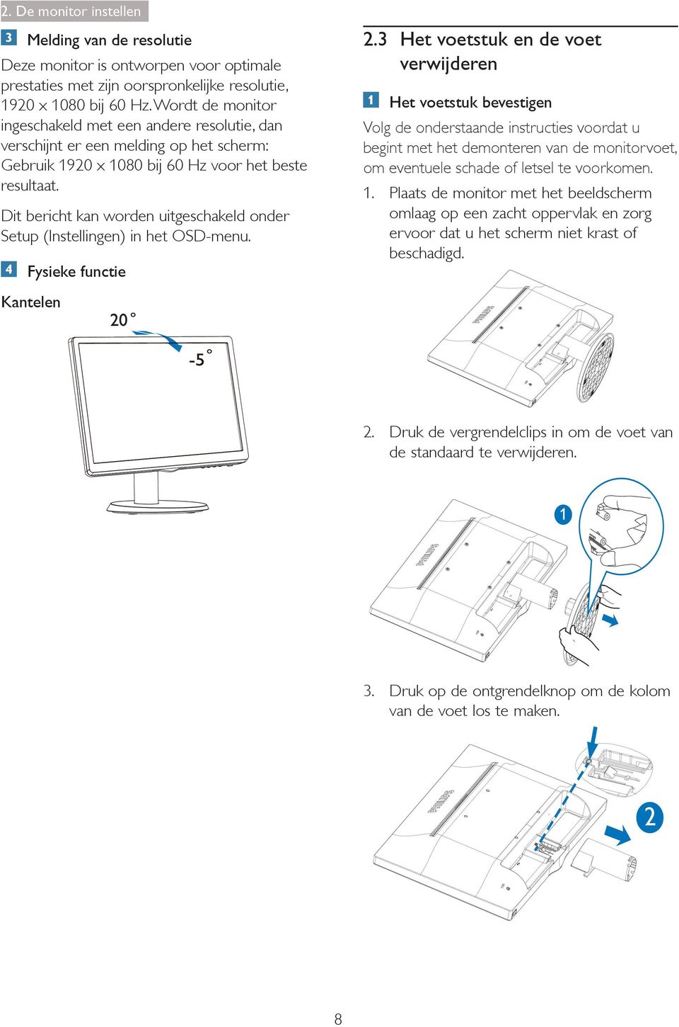 Dit bericht kan worden uitgeschakeld onder Setup (Instellingen) in het OSD-menu. Fysieke functie 2.