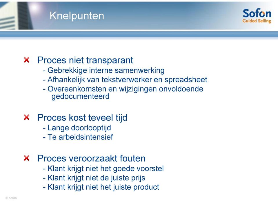 kost teveel tijd - Lange doorlooptijd - Te arbeidsintensief Proces veroorzaakt fouten - Klant