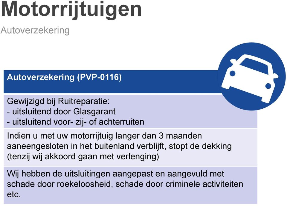 aaneengesloten in het buitenland verblijft, stopt de dekking (tenzij wij akkoord gaan met verlenging) Wij