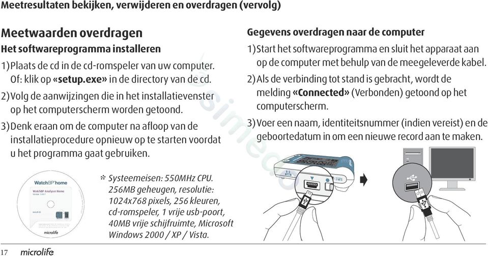 Meetresultaten bekijken, verwijderen en overdragen (vervolg) Meetwaarden overdragen Het softwareprogramma installeren 1) Plaats de cd in de cd-romspeler van uw computer. Of: klik op «setup.