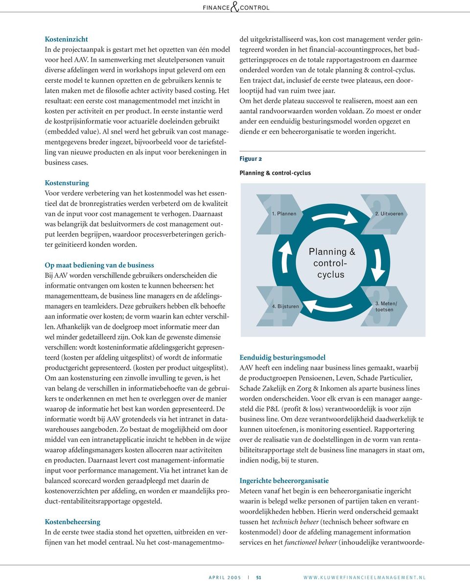 activity based costing. Het resultaat: een eerste cost managementmodel met inzicht in kosten per activiteit en per product.