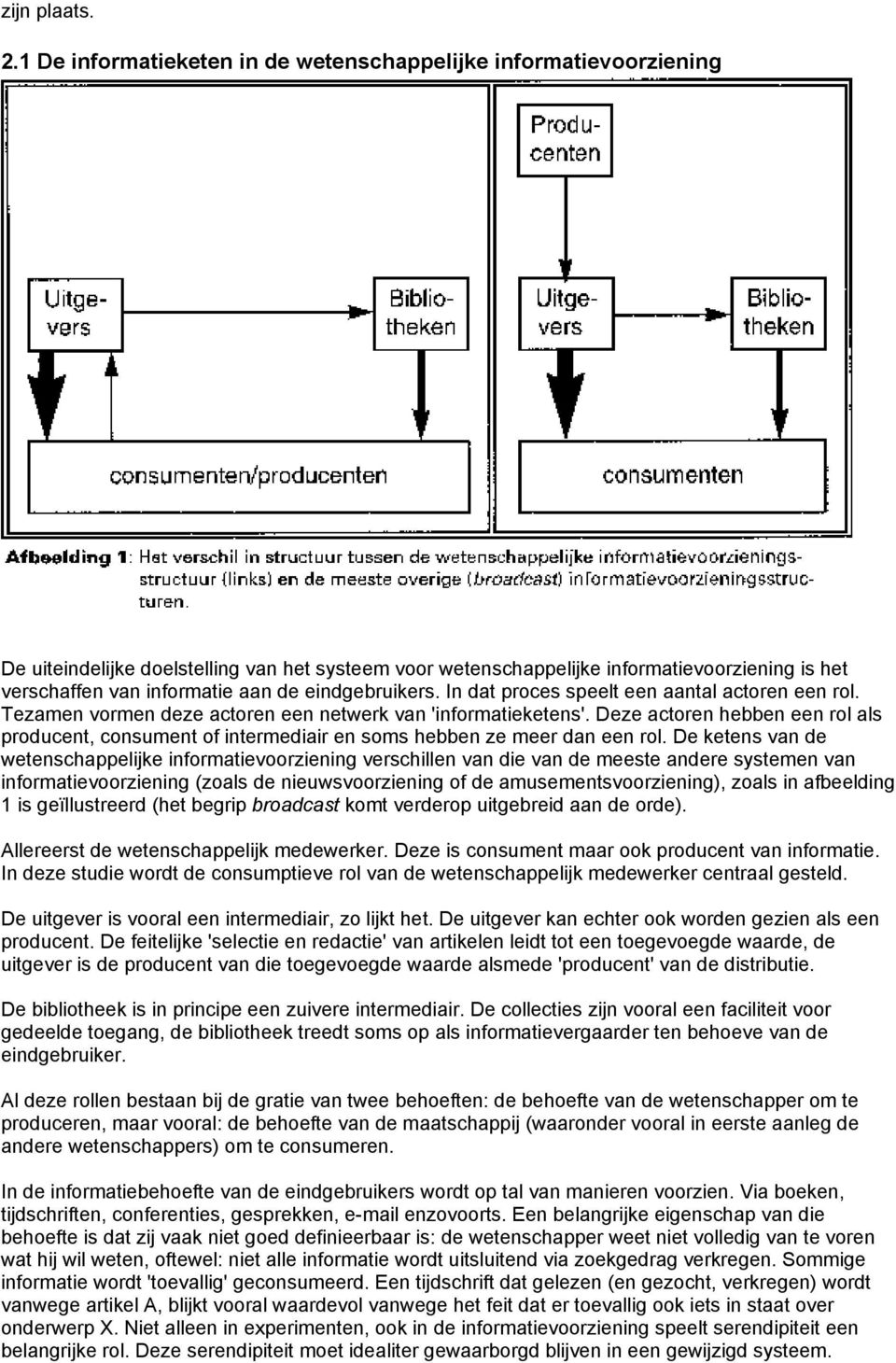 eindgebruikers. In dat proces speelt een aantal actoren een rol. Tezamen vormen deze actoren een netwerk van 'informatieketens'.