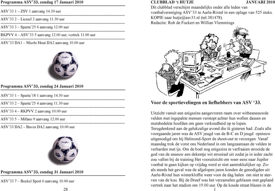 00 uur CLUBBLAD t HUTJE JANUARI 2010 Dit clubblad verschijnt maandelijks onder alle leden van voetbalvereniging ASV 33 te Aarle-Rixtel in een oplage van 525 stuks. KOPIE naar hutje@asv33.nl (tel.