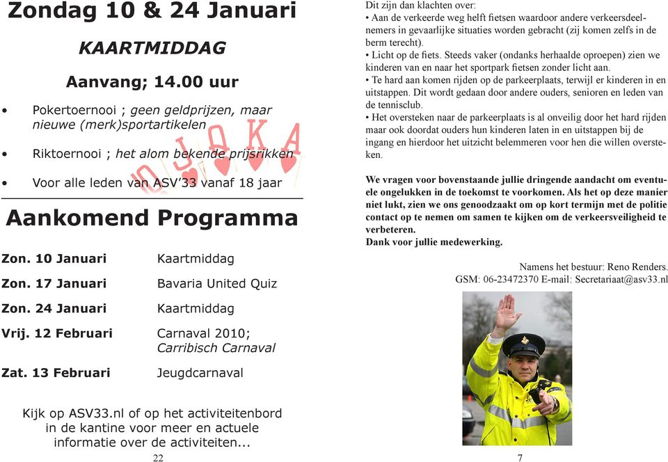 17 Januari Kaartmiddag Bavaria United Quiz Dit zijn dan klachten over: Aan de verkeerde weg helft fietsen waardoor andere verkeersdeelnemers in gevaarlijke situaties worden gebracht (zij komen zelfs