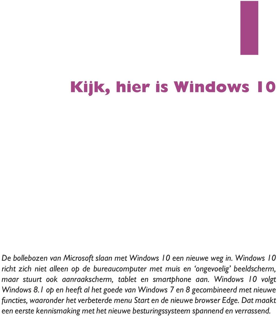 aanraakscherm, tablet en smartphone aan. Windows 10 volgt Windows 8.