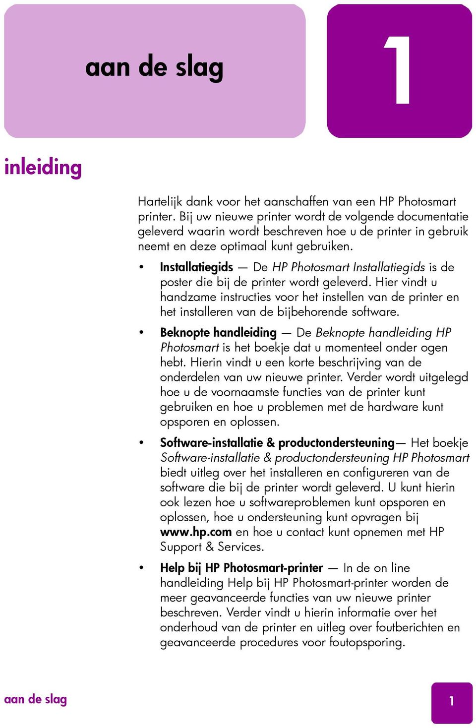 Installatiegids De HP Photosmart Installatiegids is de poster die bij de printer wordt geleverd.