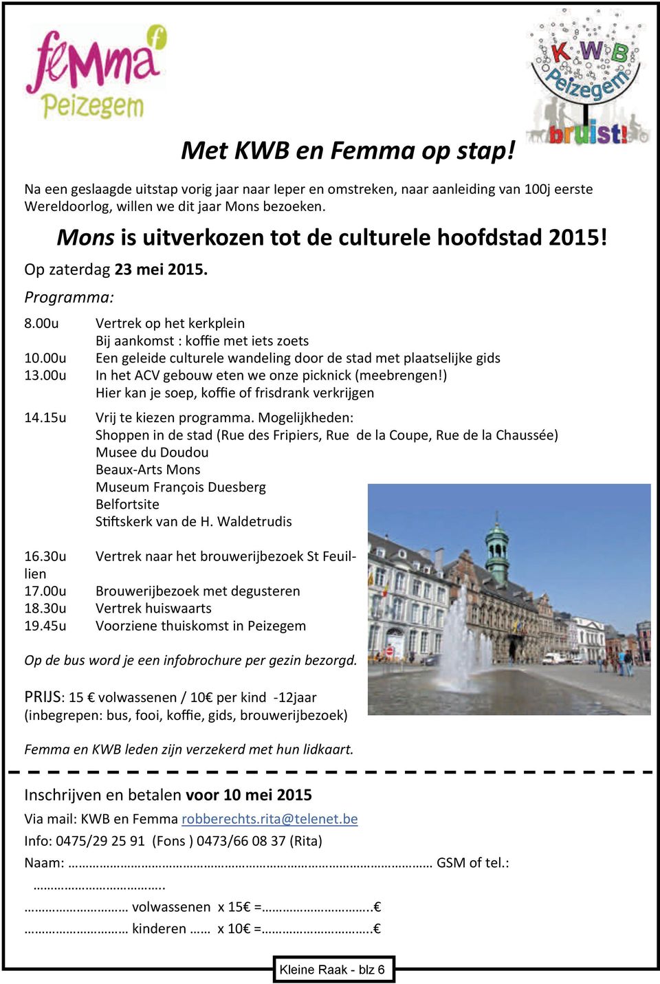 00u Een geleide culturele wandeling door de stad met plaatselijke gids 13.00u In het ACV gebouw eten we onze picknick (meebrengen!) Hier kan je soep, koffie of frisdrank verkrijgen 14.