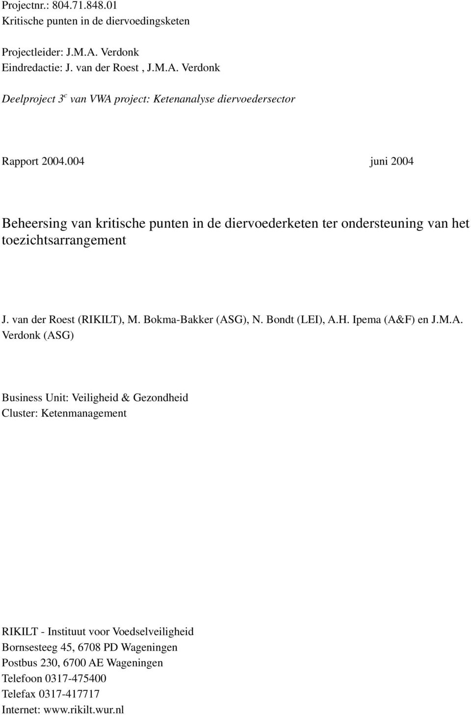 004 juni 2004 Beheersing van kritische punten in de diervoederketen ter ondersteuning van het toezichtsarrangement J. van der Roest (RIKILT), M. Bokma-Bakker (ASG), N.