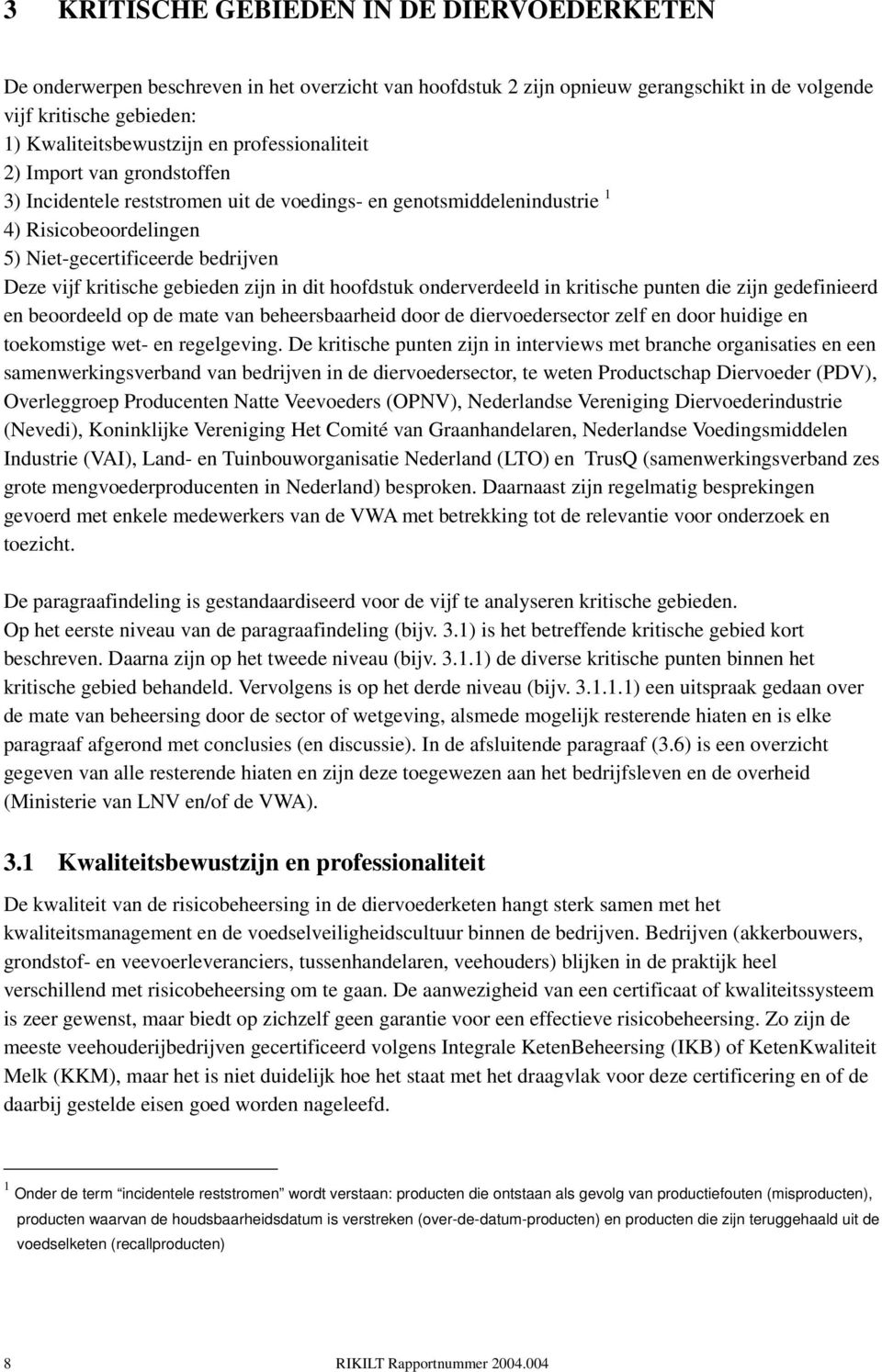 gebieden zijn in dit hoofdstuk onderverdeeld in kritische punten die zijn gedefinieerd en beoordeeld op de mate van beheersbaarheid door de diervoedersector zelf en door huidige en toekomstige wet-