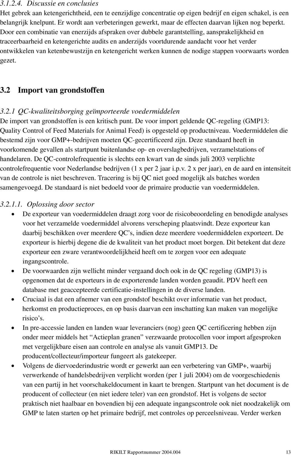 Door een combinatie van enerzijds afspraken over dubbele garantstelling, aansprakelijkheid en traceerbaarheid en ketengerichte audits en anderzijds voortdurende aandacht voor het verder ontwikkelen