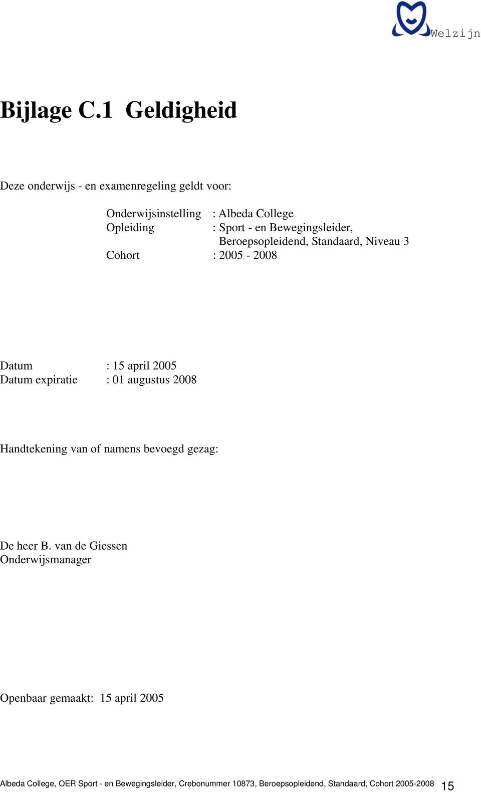 College Opleiding : Sport - en Bewegingsleider, Beroepsopleidend, Standaard, Niveau 3 Cohort :