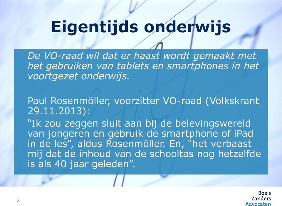 2013): Ik zou zeggen sluit aan bij de belevingswereld van jongeren en gebruik de smartphone of ipad in