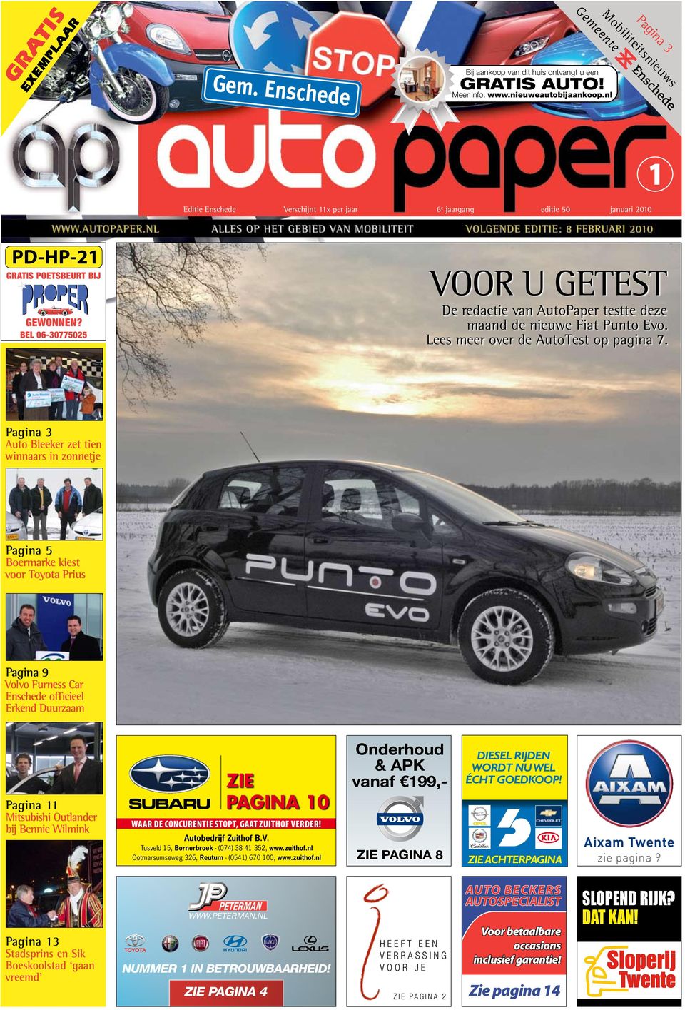 bel 06-30775025 Voor u getest De redactie van AutoPaper testte deze maand de nieuwe Fiat Punto Evo. Lees meer over de AutoTest op pagina 7.