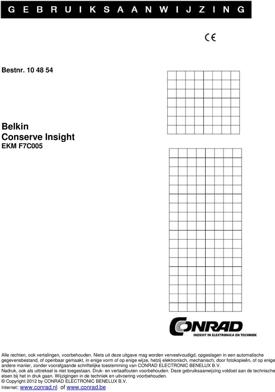 mechanisch, door fotokopieën, of op enige andere manier, zonder voorafgaande schriftelijke toestemming van CONRAD ELECTRONIC BENELUX B.V.