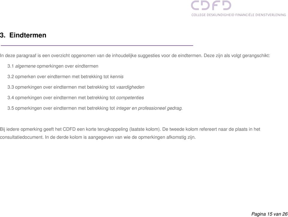 4 opmerkingen over eindtermen met betrekking tot competenties 3.5 opmerkingen over eindtermen met betrekking tot integer en professioneel gedrag.