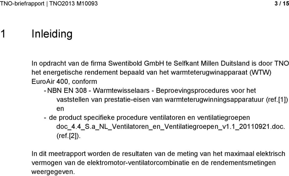 warmteterugwinningsapparatuur (ref.[1]) en - de product specifieke procedure ventilatoren en ventilatiegroepen doc_4.4_s.a_nl_ventilatoren_en_ventilatiegroepen_v1.