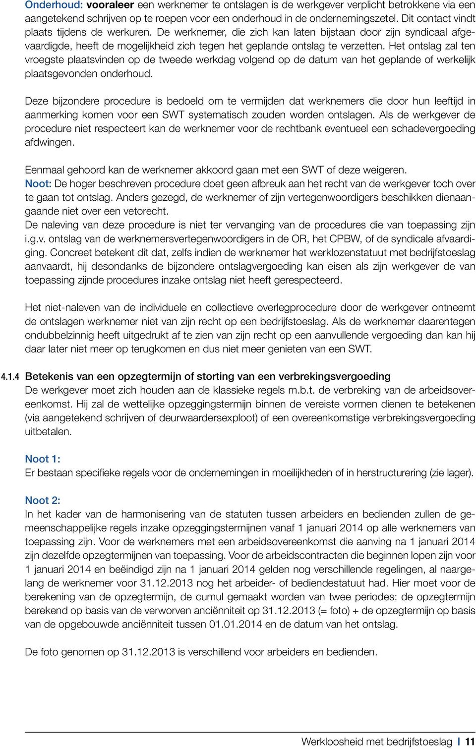 Het ontslag zal ten vroegste plaatsvinden op de tweede werkdag volgend op de datum van het geplande of werkelijk plaatsgevonden onderhoud.