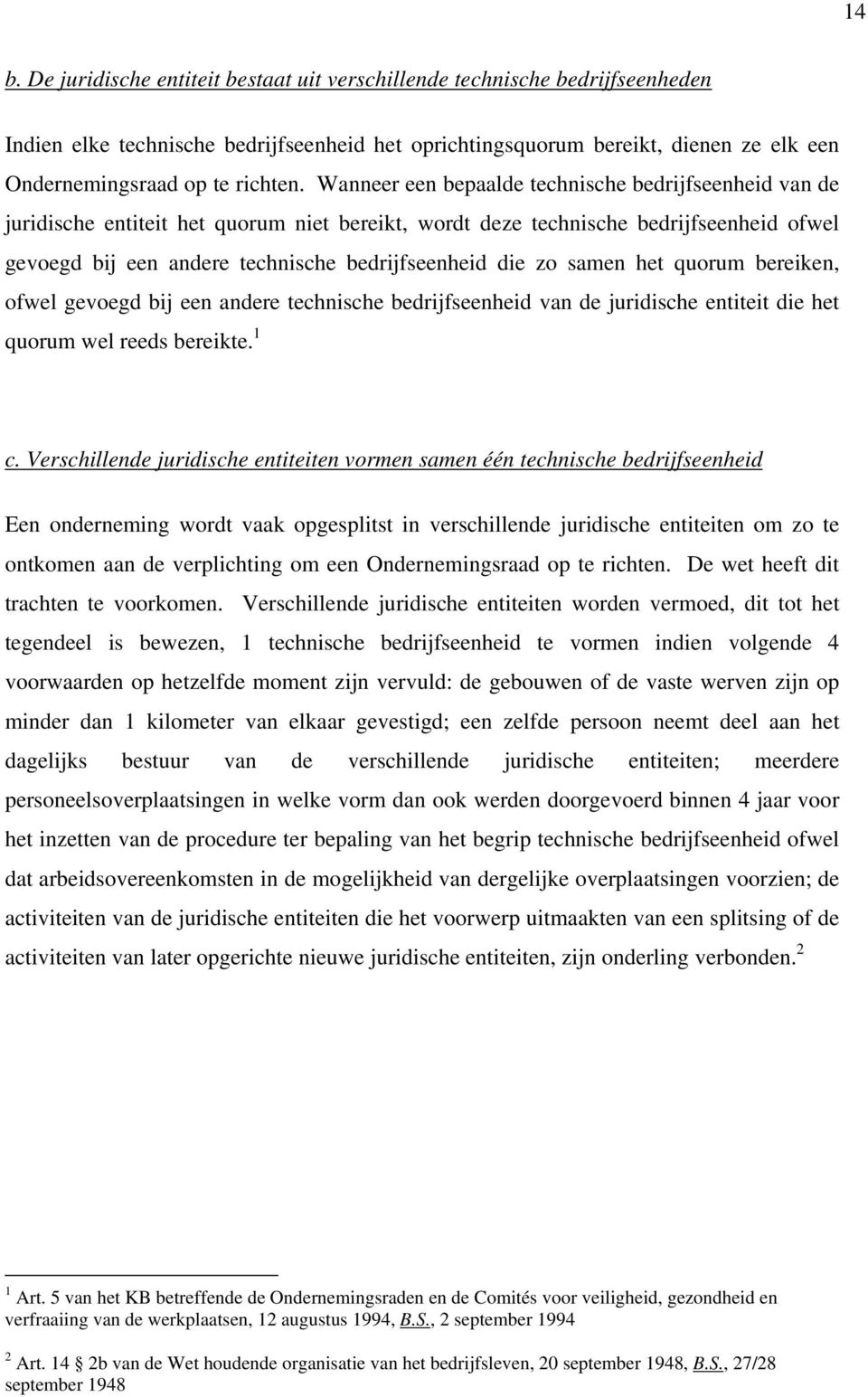 Wanneer een bepaalde technische bedrijfseenheid van de juridische entiteit het quorum niet bereikt, wordt deze technische bedrijfseenheid ofwel gevoegd bij een andere technische bedrijfseenheid die